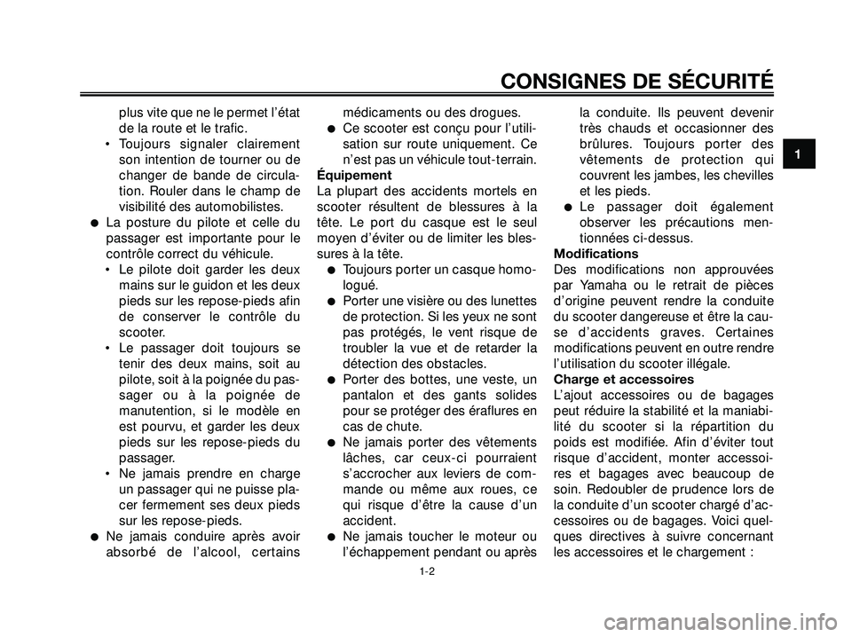 YAMAHA XMAX 250 2007 Notices Demploi (in French) plus vite que ne le permet l’état
de la route et le trafic.
• Toujours signaler clairement
son intention de tourner ou de
changer de bande de circula-
tion. Rouler dans le champ de
visibilité de YAMAHA XMAX 250 2007 Notices Demploi (in French) plus vite que ne le permet l’état
de la route et le trafic.
• Toujours signaler clairement
son intention de tourner ou de
changer de bande de circula-
tion. Rouler dans le champ de
visibilité de