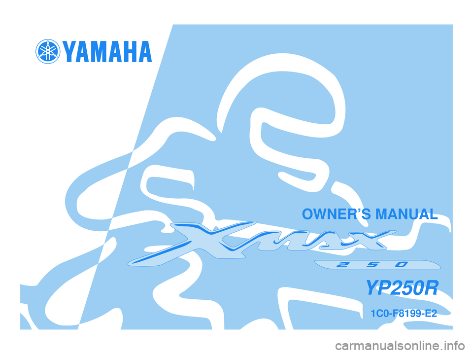YAMAHA XMAX 250 2006  Owners Manual 1C0-F8199-E2
YP250R
OWNER’S MANUAL
1C0-F8199-E2.qxd  06/03/2006 13:08  Página 1 