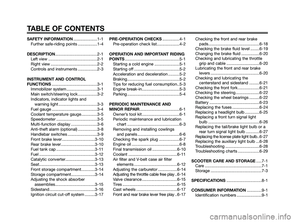 YAMAHA XMAX 250 2006  Owners Manual SAFETY INFORMATION.....................1-1
Further safe-riding points .................1-4
DESCRIPTION.....................................2-1
Left view ...........................................2-1
