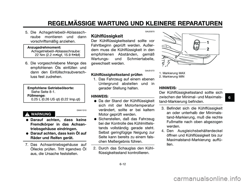 YAMAHA XMAX 250 2006  Betriebsanleitungen (in German) 5. Die Achsgetriebeöl-Ablasssch-
raube montieren und dann
vorschriftsmäßig anziehen.
6. Die vorgeschriebene Menge des
empfohlenen Öls einfüllen und
dann den Einfüllschraubversch-
luss fest zudre