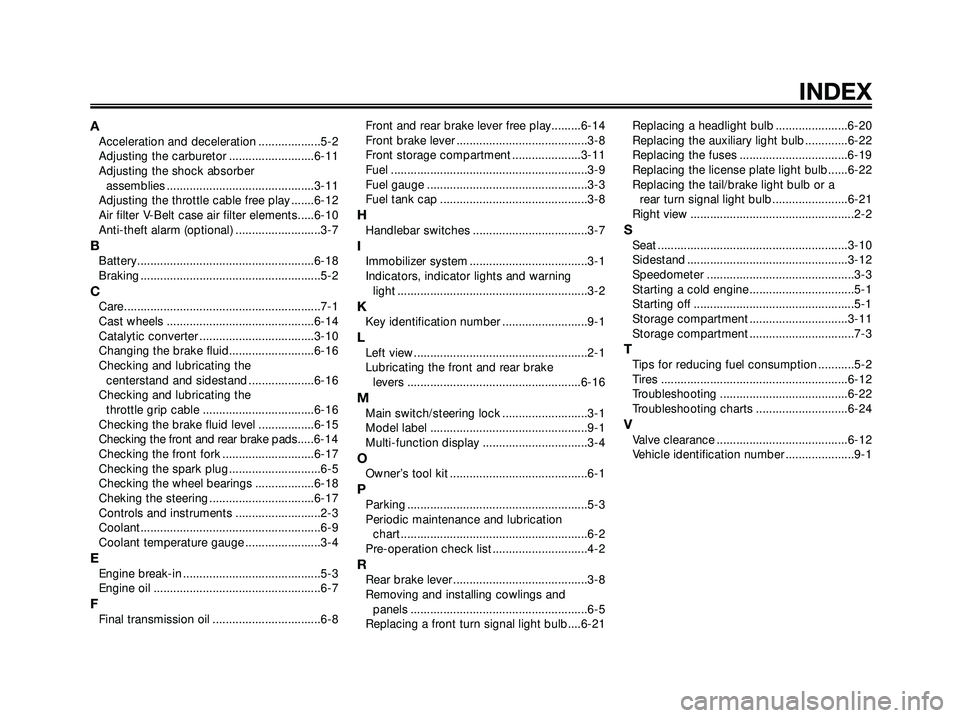 YAMAHA XMAX 250 2005  Owners Manual AAcceleration and deceleration ...................5-2
Adjusting the carburetor ..........................6-11
Adjusting the shock absorber 
assemblies .............................................3-11