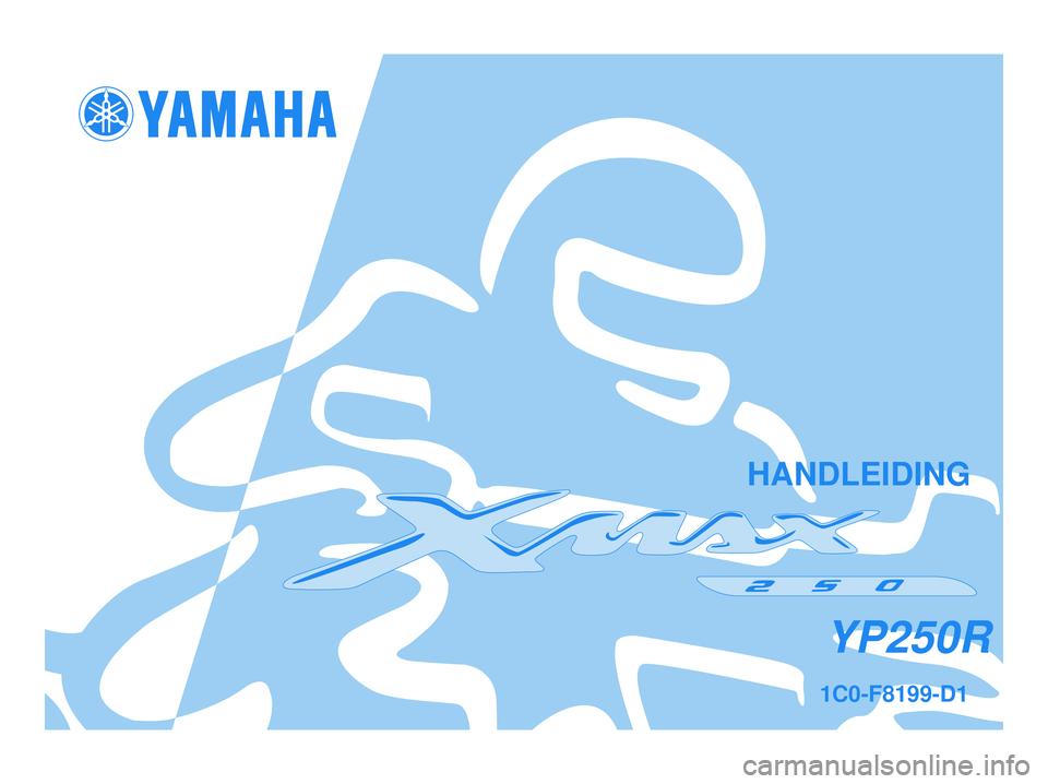 YAMAHA XMAX 250 2005 Instructieboekje (in Dutch) 1C0-F81\b\b-D1
YP250R
HA\fDLEIDI\fG
1C0-F8199-D0.qxd 13/04/2005 17:04 Página 1 YAMAHA XMAX 250 2005 Instructieboekje (in Dutch) 1C0-F81\b\b-D1
YP250R
HA\fDLEIDI\fG
1C0-F8199-D0.qxd 13/04/2005 17:04 Página 1