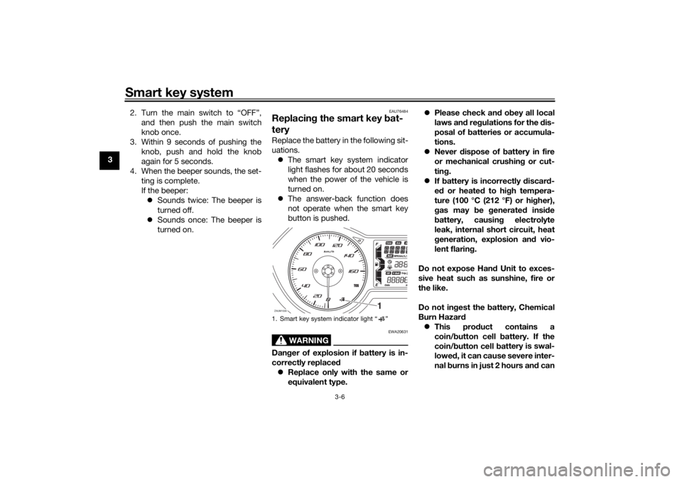 YAMAHA XMAX 300 2022 Owners Manual Smart key system
3-6
32. Turn the main switch to “OFF”,
and then push the main switch
knob once.
3. Within 9 seconds of pushing the knob, push and hold the knob
again for 5 seconds.
4. When the be YAMAHA XMAX 300 2022 Owners Manual Smart key system
3-6
32. Turn the main switch to “OFF”,
and then push the main switch
knob once.
3. Within 9 seconds of pushing the knob, push and hold the knob
again for 5 seconds.
4. When the be