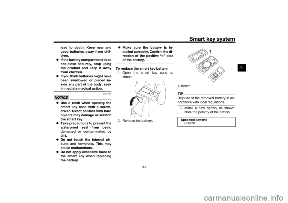 YAMAHA XMAX 300 2022 Owners Manual Smart key system
3-7
3
lea
d to d eath. Keep new an d
use d b atteries away from chil-
d ren.
If the b attery compartment does
not close securely, stop usin g
the pro duct an d keep it away
from YAMAHA XMAX 300 2022 Owners Manual Smart key system
3-7
3
lea
d to d eath. Keep new an d
use d b atteries away from chil-
d ren.
If the b attery compartment does
not close securely, stop usin g
the pro duct an d keep it away
from