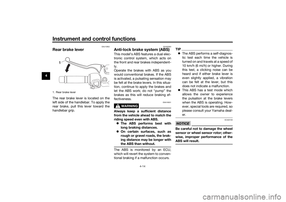 YAMAHA XMAX 300 2022 User Guide Instrument and control functions
4-14
4
EAU12952
Rear  brake leverThe rear brake lever is located on the
left side of the handlebar. To apply the
rear brake, pull this lever toward the
handlebar grip.