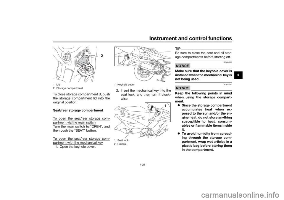 YAMAHA XMAX 300 2022  Owners Manual Instrument and control functions
4-21
4
To close storage compartment B, push
the storage compartment lid into the
original position.
Seat/rear stora ge compartment
To open the seat/rear storage com-
p