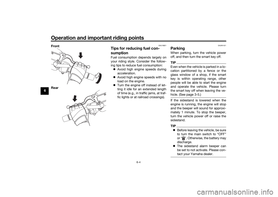 YAMAHA XMAX 300 2022 Repair Manual Operation and important rid ing points
6-4
6 Front
Rear
EAU16821
Tips for re
ducin g fuel con-
sumptionFuel consumption depends largely on
your riding style. Consider the follow-
ing tips to reduce fu YAMAHA XMAX 300 2022 Repair Manual Operation and important rid ing points
6-4
6 Front
Rear
EAU16821
Tips for re
ducin g fuel con-
sumptionFuel consumption depends largely on
your riding style. Consider the follow-
ing tips to reduce fu