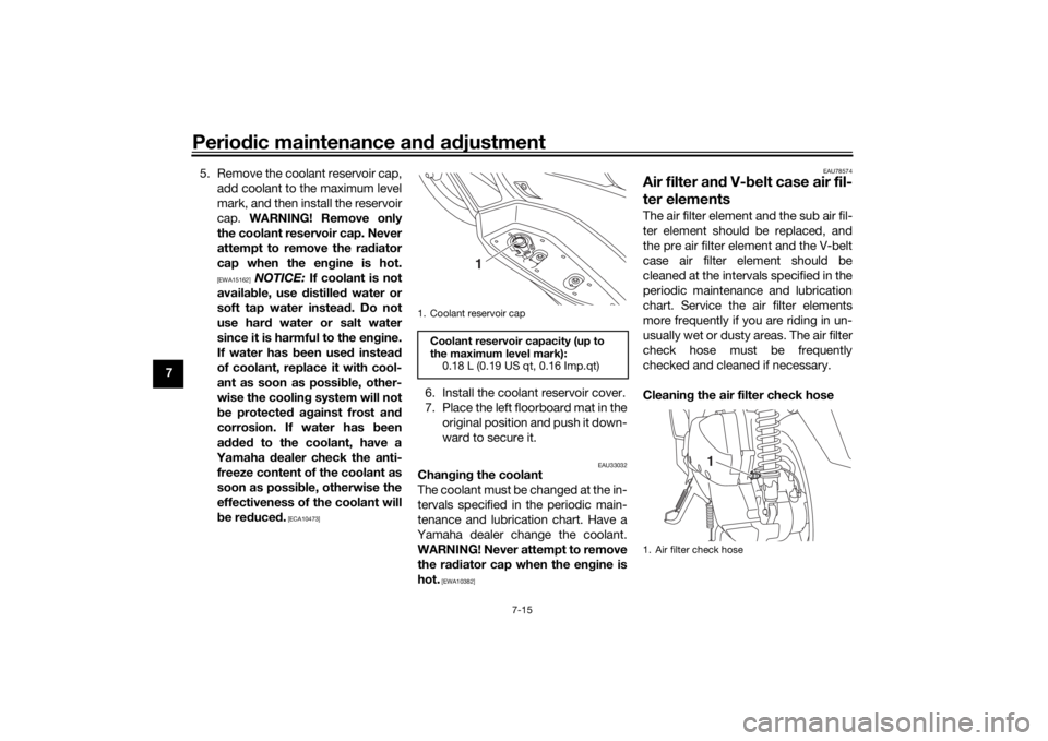 YAMAHA XMAX 300 2022 Manual PDF Periodic maintenance an d a djustment
7-15
7 5. Remove the coolant reservoir cap,
add coolant to the maximum level
mark, and then install the reservoir
cap. WARNING! Remove only
the coolant reservoir YAMAHA XMAX 300 2022 Manual PDF Periodic maintenance an d a djustment
7-15
7 5. Remove the coolant reservoir cap,
add coolant to the maximum level
mark, and then install the reservoir
cap. WARNING! Remove only
the coolant reservoir