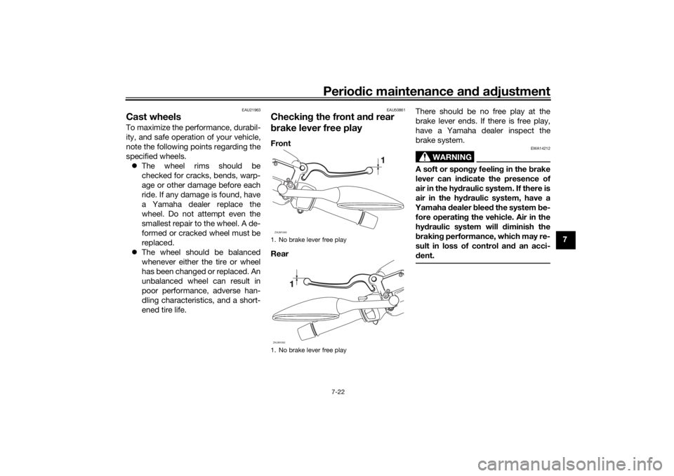 YAMAHA XMAX 300 2022 Manual Online Periodic maintenance an d a djustment
7-22
7
EAU21963
Cast wheelsTo maximize the performance, durabil-
ity, and safe operation of your vehicle,
note the following points regarding the
specified wheels YAMAHA XMAX 300 2022 Manual Online Periodic maintenance an d a djustment
7-22
7
EAU21963
Cast wheelsTo maximize the performance, durabil-
ity, and safe operation of your vehicle,
note the following points regarding the
specified wheels