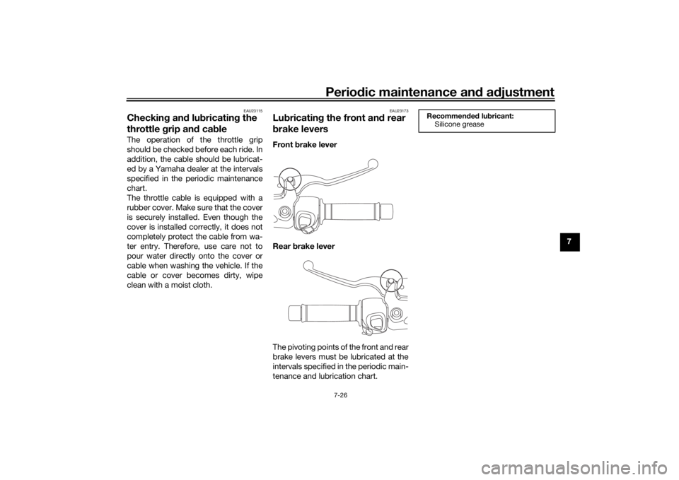 YAMAHA XMAX 300 2022 Owners Manual Periodic maintenance an d a djustment
7-26
7
EAU23115
Checkin g an d lu bricatin g the
throttle grip an d ca bleThe operation of the throttle grip
should be checked before each ride. In
addition, th YAMAHA XMAX 300 2022 Owners Manual Periodic maintenance an d a djustment
7-26
7
EAU23115
Checkin g an d lu bricatin g the
throttle grip an d ca bleThe operation of the throttle grip
should be checked before each ride. In
addition, th