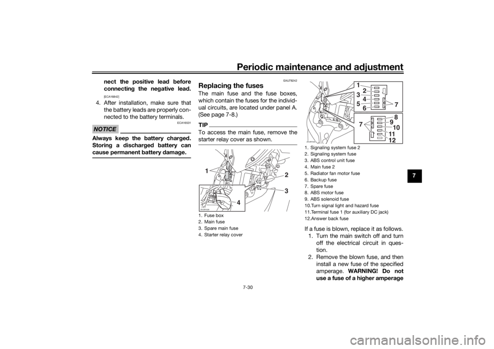 YAMAHA XMAX 300 2022  Owners Manual Periodic maintenance an d a djustment
7-30
7
nect the positive lea
d  before
connectin g the ne gative lea d.
[ECA16842]
4. After installation, make sure that
the battery leads are properly con-
necte