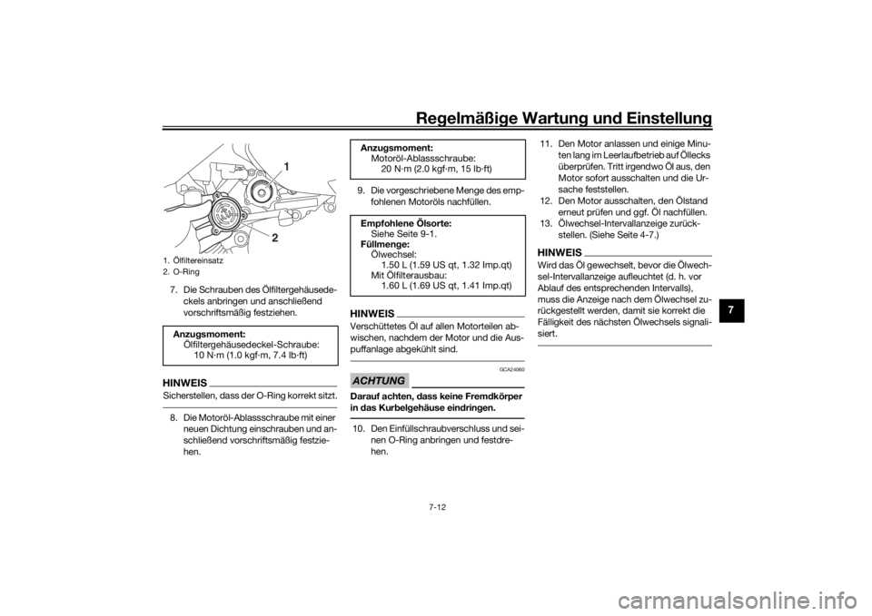 YAMAHA XMAX 300 2022 Betriebsanleitungen (in German) Regelmäßi ge Wartun g und Einstellun g
7-12
7
7. Die Schrauben des Ölfiltergehäusede-
ckels anbringen und anschließend
vorschriftsmäßig festziehen.HINWEISSicherstellen, dass der O-Ring korrek YAMAHA XMAX 300 2022 Betriebsanleitungen (in German) Regelmäßi ge Wartun g und Einstellun g
7-12
7
7. Die Schrauben des Ölfiltergehäusede-
ckels anbringen und anschließend
vorschriftsmäßig festziehen.HINWEISSicherstellen, dass der O-Ring korrek