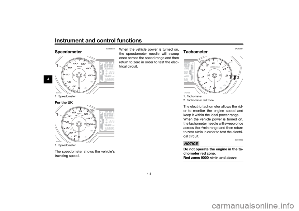 YAMAHA XMAX 300 2021 Owners Manual Instrument and control functions
4-3
4
EAU63544
Speed ometerFor the UK
The speedometer shows the vehicle’s
traveling speed. When the vehicle power is turned on,
the speedometer needle will sweep
onc YAMAHA XMAX 300 2021 Owners Manual Instrument and control functions
4-3
4
EAU63544
Speed ometerFor the UK
The speedometer shows the vehicle’s
traveling speed. When the vehicle power is turned on,
the speedometer needle will sweep
onc