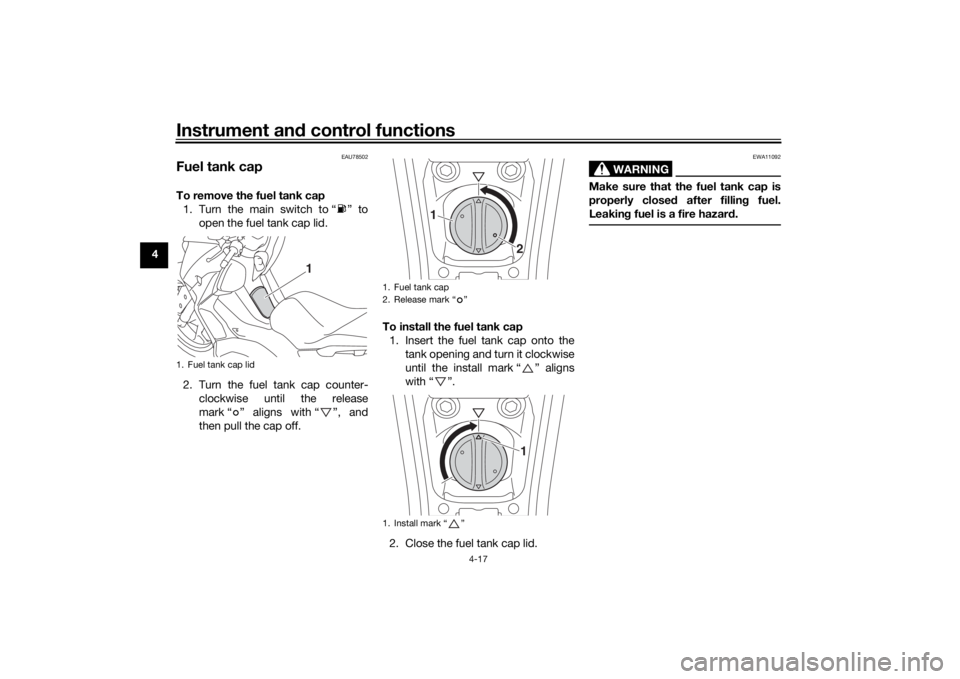 YAMAHA XMAX 300 2021 Service Manual Instrument and control functions
4-17
4
EAU78502
Fuel tank capTo remove the fuel tank cap
1. Turn the main switch to “ ” to open the fuel tank cap lid.
2. Turn the fuel tank cap counter- clockwise YAMAHA XMAX 300 2021 Service Manual Instrument and control functions
4-17
4
EAU78502
Fuel tank capTo remove the fuel tank cap
1. Turn the main switch to “ ” to open the fuel tank cap lid.
2. Turn the fuel tank cap counter- clockwise