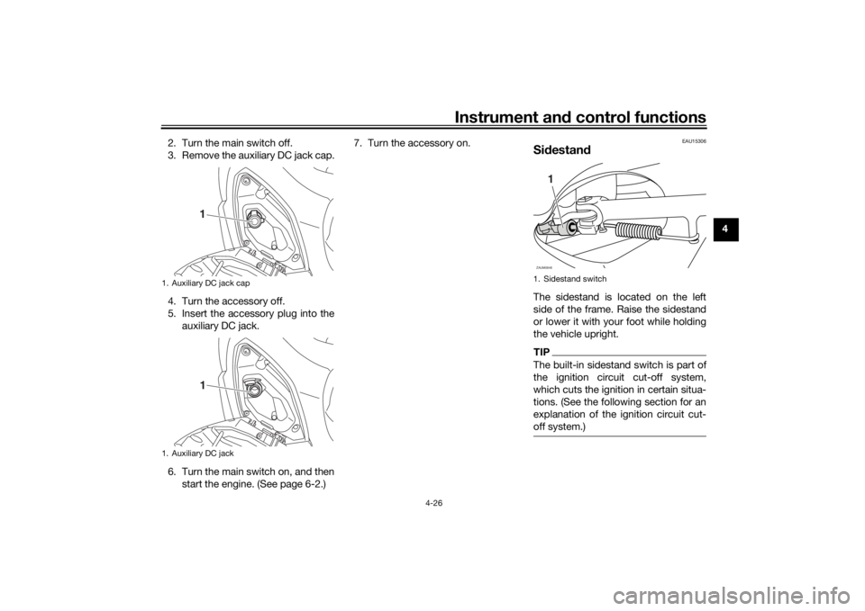 YAMAHA XMAX 300 2021 Workshop Manual Instrument and control functions
4-26
4
2. Turn the main switch off.
3. Remove the auxiliary DC jack cap.
4. Turn the accessory off.
5. Insert the accessory plug into the
auxiliary DC jack.
6. Turn th YAMAHA XMAX 300 2021 Workshop Manual Instrument and control functions
4-26
4
2. Turn the main switch off.
3. Remove the auxiliary DC jack cap.
4. Turn the accessory off.
5. Insert the accessory plug into the
auxiliary DC jack.
6. Turn th