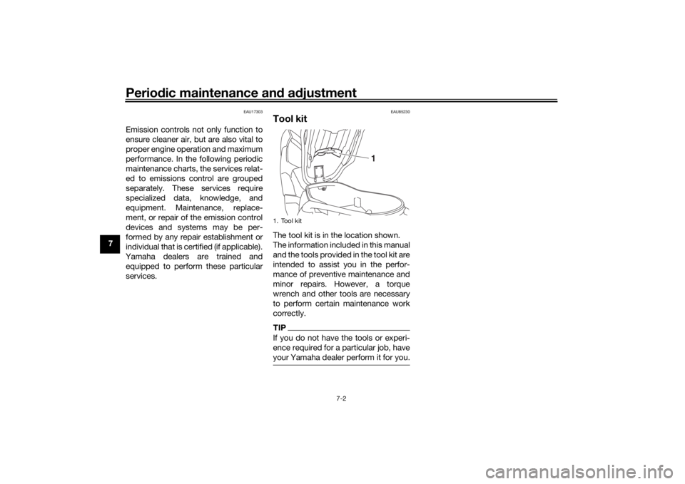 YAMAHA XMAX 300 2021 Repair Manual Periodic maintenance an d a djustment
7-2
7
EAU17303
Emission controls not only function to
ensure cleaner air, but are also vital to
proper engine operation and maximum
performance. In the following 