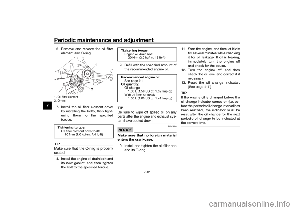YAMAHA XMAX 300 2021 Owners Manual Periodic maintenance an d a djustment
7-12
7 6. Remove and replace the oil filter
element and O-ring.
7. Install the oil filter element cover by installing the bolts, then tight-
ening them to the spe YAMAHA XMAX 300 2021 Owners Manual Periodic maintenance an d a djustment
7-12
7 6. Remove and replace the oil filter
element and O-ring.
7. Install the oil filter element cover by installing the bolts, then tight-
ening them to the spe