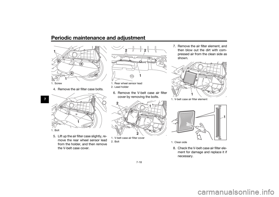 YAMAHA XMAX 300 2021  Owners Manual Periodic maintenance an d a djustment
7-18
7 4. Remove the air filter case bolts.
5. Lift up the air filter case slightly, re-
move the rear wheel sensor lead
from the holder, and then remove
the V-be