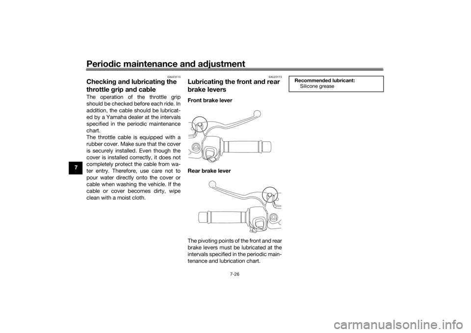 YAMAHA XMAX 300 2021 Manual Online Periodic maintenance an d a djustment
7-26
7
EAU23115
Checkin g an d lu bricatin g the
throttle grip an d cab leThe operation of the throttle grip
should be checked before each ride. In
addition, th YAMAHA XMAX 300 2021 Manual Online Periodic maintenance an d a djustment
7-26
7
EAU23115
Checkin g an d lu bricatin g the
throttle grip an d cab leThe operation of the throttle grip
should be checked before each ride. In
addition, th