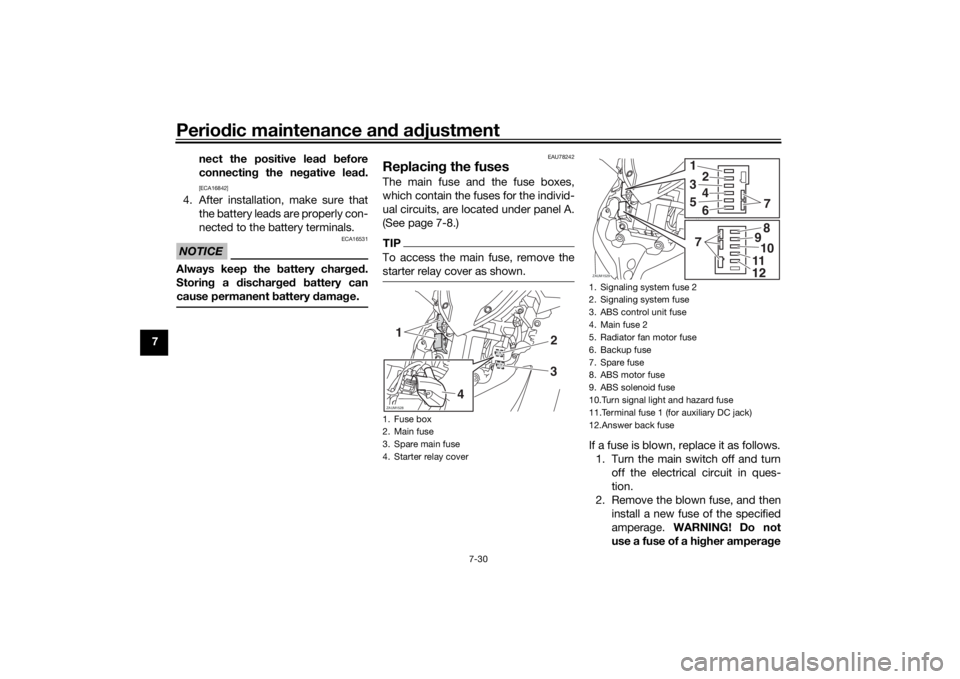YAMAHA XMAX 300 2021  Owners Manual Periodic maintenance an d a djustment
7-30
7 nect the positive lea
d  before
connectin g the ne gative lead .
[ECA16842]
4. After installation, make sure that
the battery leads are properly con-
necte