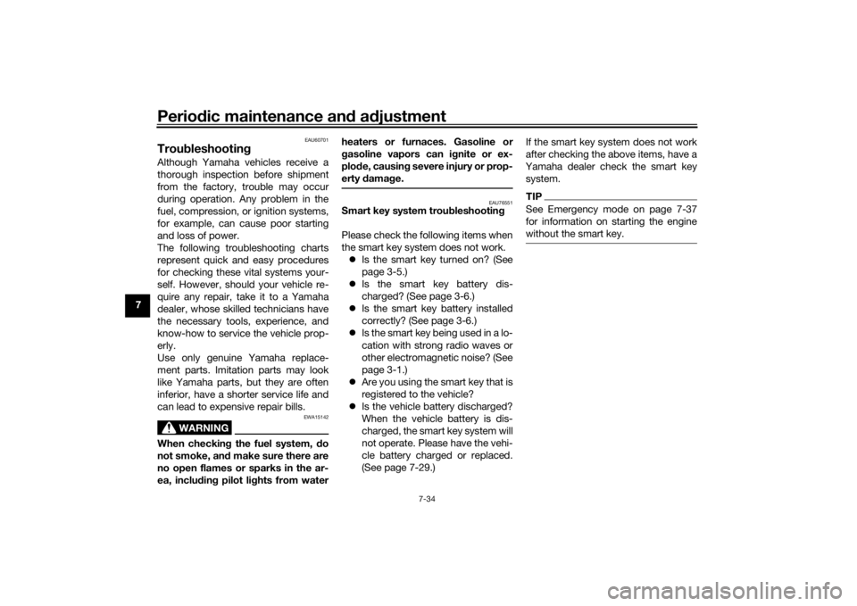 YAMAHA XMAX 300 2021  Owners Manual Periodic maintenance an d a djustment
7-34
7
EAU60701
Trou bleshootin gAlthough Yamaha vehicles receive a
thorough inspection before shipment
from the factory, trouble may occur
during operation. Any 