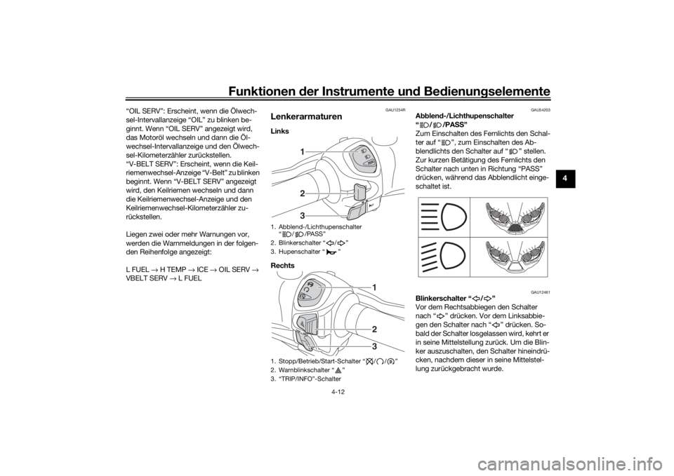 YAMAHA XMAX 300 2021 Betriebsanleitungen (in German) Funktionen der Instru mente un d Be dienun gselemente
4-12
4
“OIL SERV”: Erscheint, wenn die Ölwech-
sel-Intervallanzeige “OIL” zu blinken be-
ginnt. Wenn “OIL SERV” angezeigt wird,
das YAMAHA XMAX 300 2021 Betriebsanleitungen (in German) Funktionen der Instru mente un d Be dienun gselemente
4-12
4
“OIL SERV”: Erscheint, wenn die Ölwech-
sel-Intervallanzeige “OIL” zu blinken be-
ginnt. Wenn “OIL SERV” angezeigt wird,
das