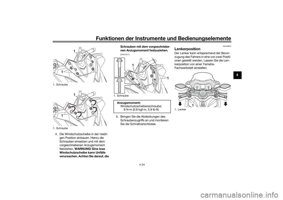 YAMAHA XMAX 300 2021  Betriebsanleitungen (in German) Funktionen der Instru mente un d Be dienun gselemente
4-24
4
4. Die Windschutzscheibe in der niedri-
gen Position einbauen. Hierzu die 
Schrauben einsetzen und mit dem 
vorgeschriebenen Anzugsmoment 
