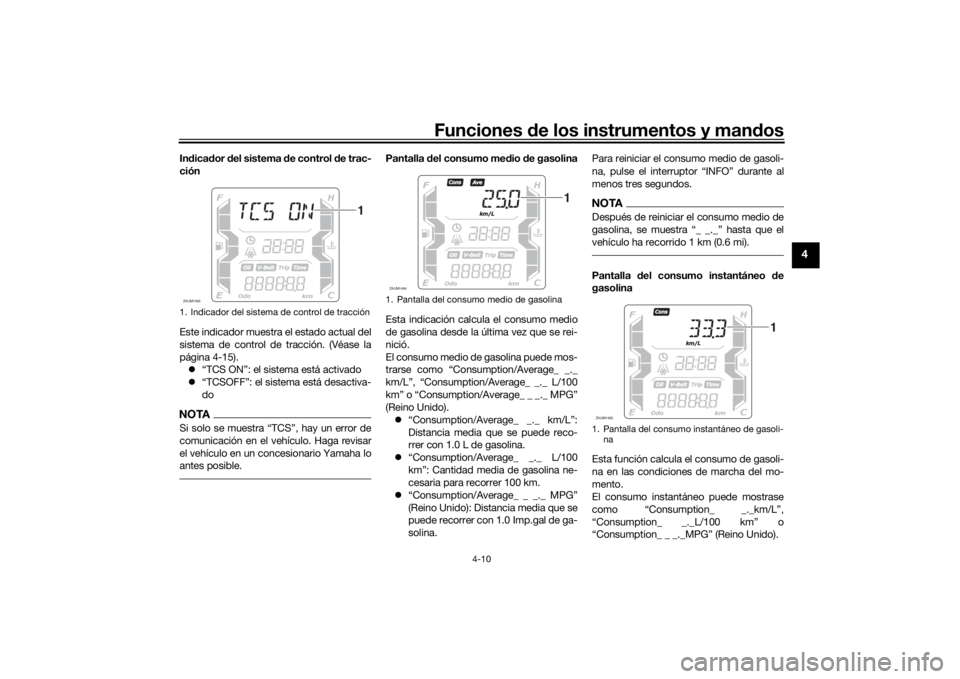 YAMAHA XMAX 300 2021 Manuale de Empleo (in Spanish) Funciones de los instrumentos y man dos
4-10
4
In dica dor del sistema d e control de trac-
ción
Este indicador muestra el estado actual del
sistema de control de tracción. (Véase la
página 4-15) YAMAHA XMAX 300 2021 Manuale de Empleo (in Spanish) Funciones de los instrumentos y man dos
4-10
4
In dica dor del sistema d e control de trac-
ción
Este indicador muestra el estado actual del
sistema de control de tracción. (Véase la
página 4-15)