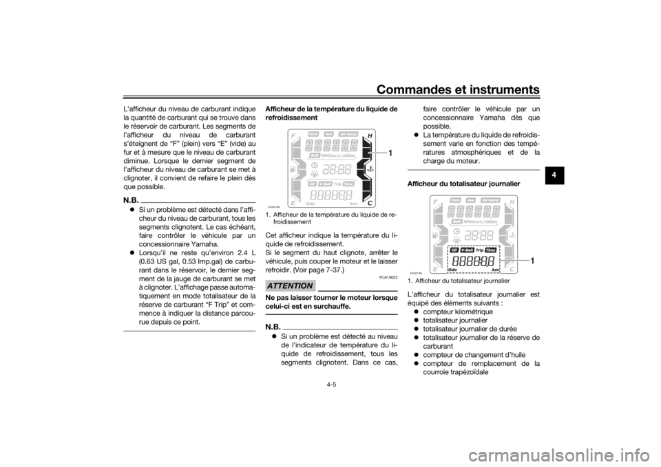 YAMAHA XMAX 300 2021 Notices Demploi (in French) Commandes et instruments
4-5
4
L’afficheur du niveau de carburant indique
la quantité de carburant qui se trouve dans
le réservoir de carburant. Les segments de
l’afficheur du niveau de carburan YAMAHA XMAX 300 2021 Notices Demploi (in French) Commandes et instruments
4-5
4
L’afficheur du niveau de carburant indique
la quantité de carburant qui se trouve dans
le réservoir de carburant. Les segments de
l’afficheur du niveau de carburan
