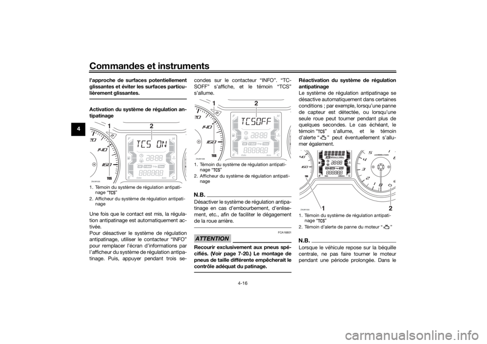 YAMAHA XMAX 300 2021 Notices Demploi (in French) Commandes et instruments
4-16
4
l’approche de surfaces potentiellement
glissantes et éviter les surfaces particu-
lièrement glissantes.Activation du système d e régulation an-
tipatinage
Une f YAMAHA XMAX 300 2021 Notices Demploi (in French) Commandes et instruments
4-16
4
l’approche de surfaces potentiellement
glissantes et éviter les surfaces particu-
lièrement glissantes.Activation du système d e régulation an-
tipatinage
Une f