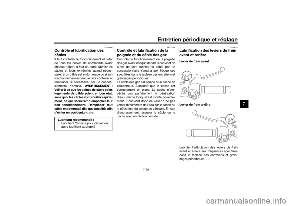 YAMAHA XMAX 300 2021 Notices Demploi (in French) Entretien périodique et réglage
7-26
7
FAU23098
Contrôle et lubrification des
câblesIl faut contrôler le fonctionnement et l’état
de tous les câbles de commande avant
chaque départ. Il fau YAMAHA XMAX 300 2021 Notices Demploi (in French) Entretien périodique et réglage
7-26
7
FAU23098
Contrôle et lubrification des
câblesIl faut contrôler le fonctionnement et l’état
de tous les câbles de commande avant
chaque départ. Il fau