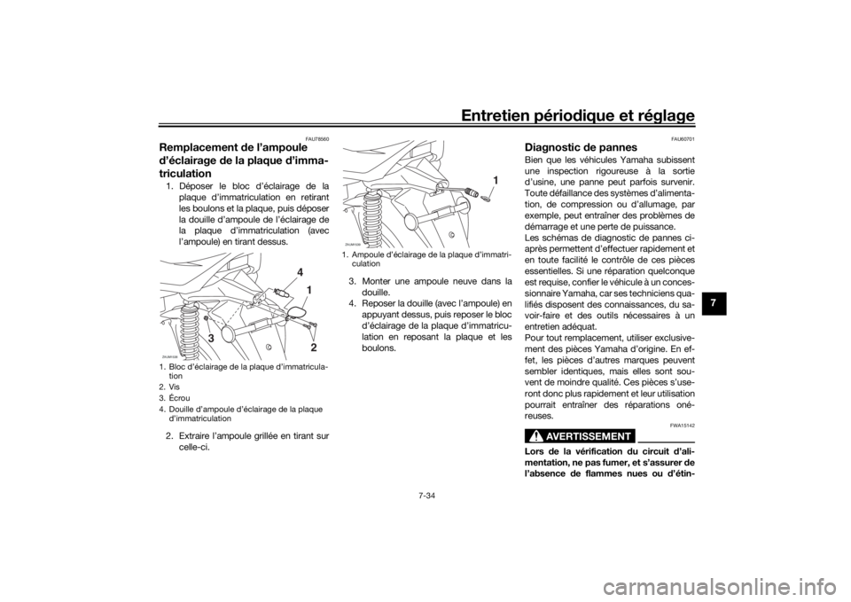YAMAHA XMAX 300 2021 Notices Demploi (in French) Entretien périodique et réglage
7-34
7
FAU78560
Remplacement de l’ampoule
d ’éclairage de la plaque d ’imma-
triculation1. Déposer le bloc d’éclairage de la
plaque d’immatriculation YAMAHA XMAX 300 2021 Notices Demploi (in French) Entretien périodique et réglage
7-34
7
FAU78560
Remplacement de l’ampoule
d ’éclairage de la plaque d ’imma-
triculation1. Déposer le bloc d’éclairage de la
plaque d’immatriculation