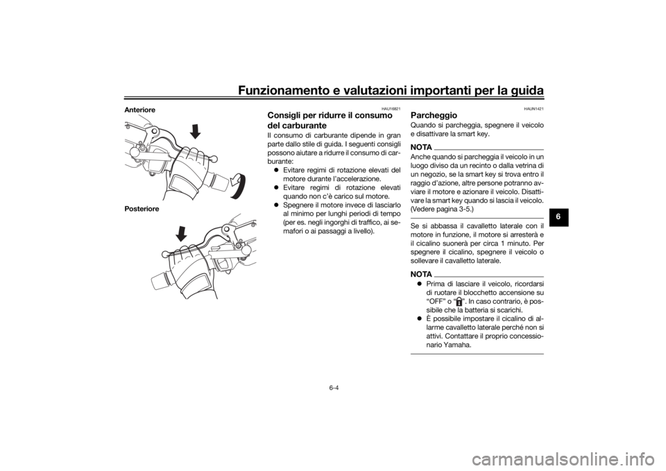 YAMAHA XMAX 300 2021 Manuale duso (in Italian) Funzionamento e valutazioni importanti per la gui da
6-4
6
Anteriore
Posteriore
HAU16821
Consi gli per ri durre il consumo
d el carburanteIl consumo di carburante dipende in gran
parte dallo stile di YAMAHA XMAX 300 2021 Manuale duso (in Italian) Funzionamento e valutazioni importanti per la gui da
6-4
6
Anteriore
Posteriore
HAU16821
Consi gli per ri durre il consumo
d el carburanteIl consumo di carburante dipende in gran
parte dallo stile di