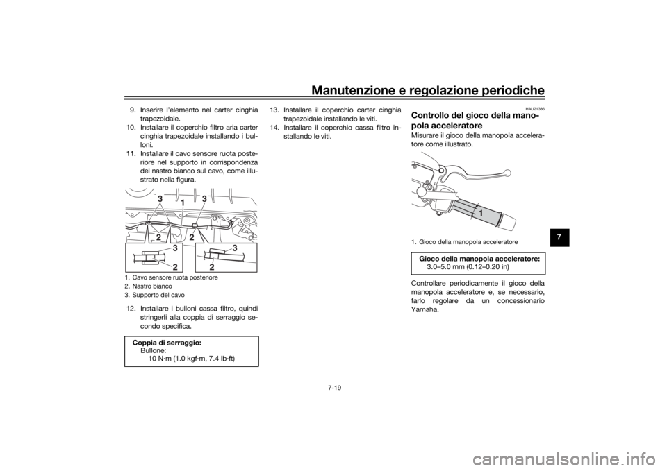 YAMAHA XMAX 300 2021 Manuale duso (in Italian) Manutenzione e regolazione perio diche
7-19
7
9. Inserire l’elemento nel carter cinghia
trapezoidale.
10. Installare il coperchio filtro aria carter cinghia trapezoidale installando i bul-
loni.
11. YAMAHA XMAX 300 2021 Manuale duso (in Italian) Manutenzione e regolazione perio diche
7-19
7
9. Inserire l’elemento nel carter cinghia
trapezoidale.
10. Installare il coperchio filtro aria carter cinghia trapezoidale installando i bul-
loni.
11.