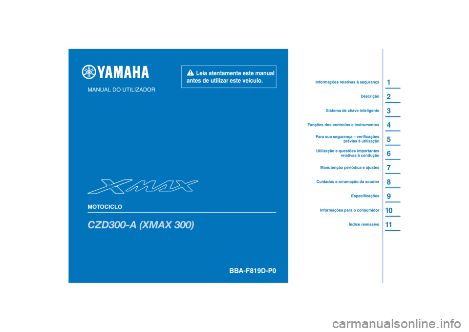 YAMAHA XMAX 300 2021  Manual de utilização (in Portuguese) PANTONE285C
CZD300-A (XMAX 300)
1
2
3
4
5
6
7
8
9
10
11
MANUAL DO UTILIZADOR
MOTOCICLOInformações para o consumidorÍndice remissivoEspecificações
Cuidados e arrumação da scooter
Funções dos c