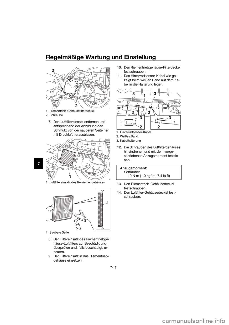 YAMAHA XMAX 300 2018  Betriebsanleitungen (in German) Regelmäßige Wartung und Einstellung
7-17
7
7. Den Luftfiltereinsatz entfernen und 
entsprechend der Abbildung den 
Schmutz von der sauberen Seite her 
mit Druckluft herausblasen.
8. Den Filtereinsat