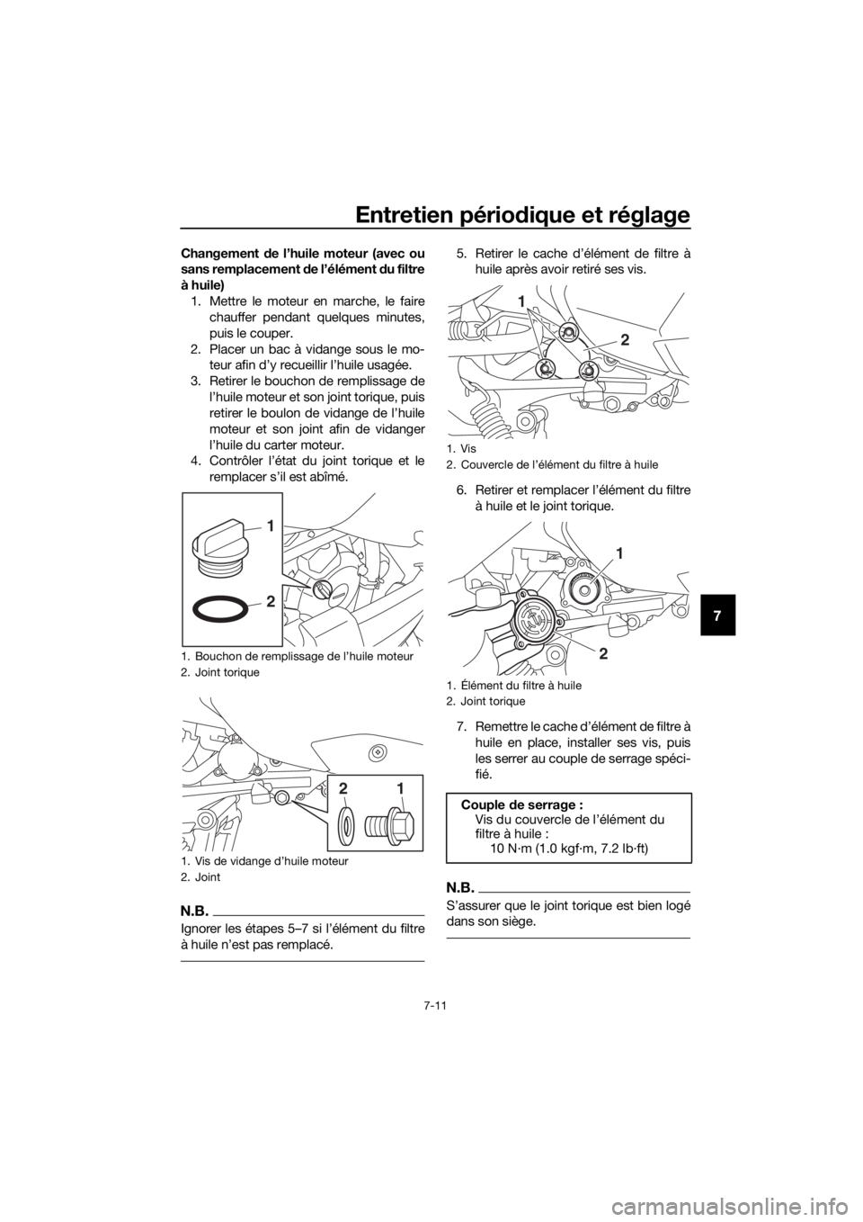 YAMAHA XMAX 300 2017 Notices Demploi (in French) Entretien périodique et réglage
7-11
7
Changement de l’huile moteur (avec ou
sans remplacement de l’élément du filtre
à huile) 1. Mettre le moteur en marche, le faire chauffer pendant quelq YAMAHA XMAX 300 2017 Notices Demploi (in French) Entretien périodique et réglage
7-11
7
Changement de l’huile moteur (avec ou
sans remplacement de l’élément du filtre
à huile) 1. Mettre le moteur en marche, le faire chauffer pendant quelq