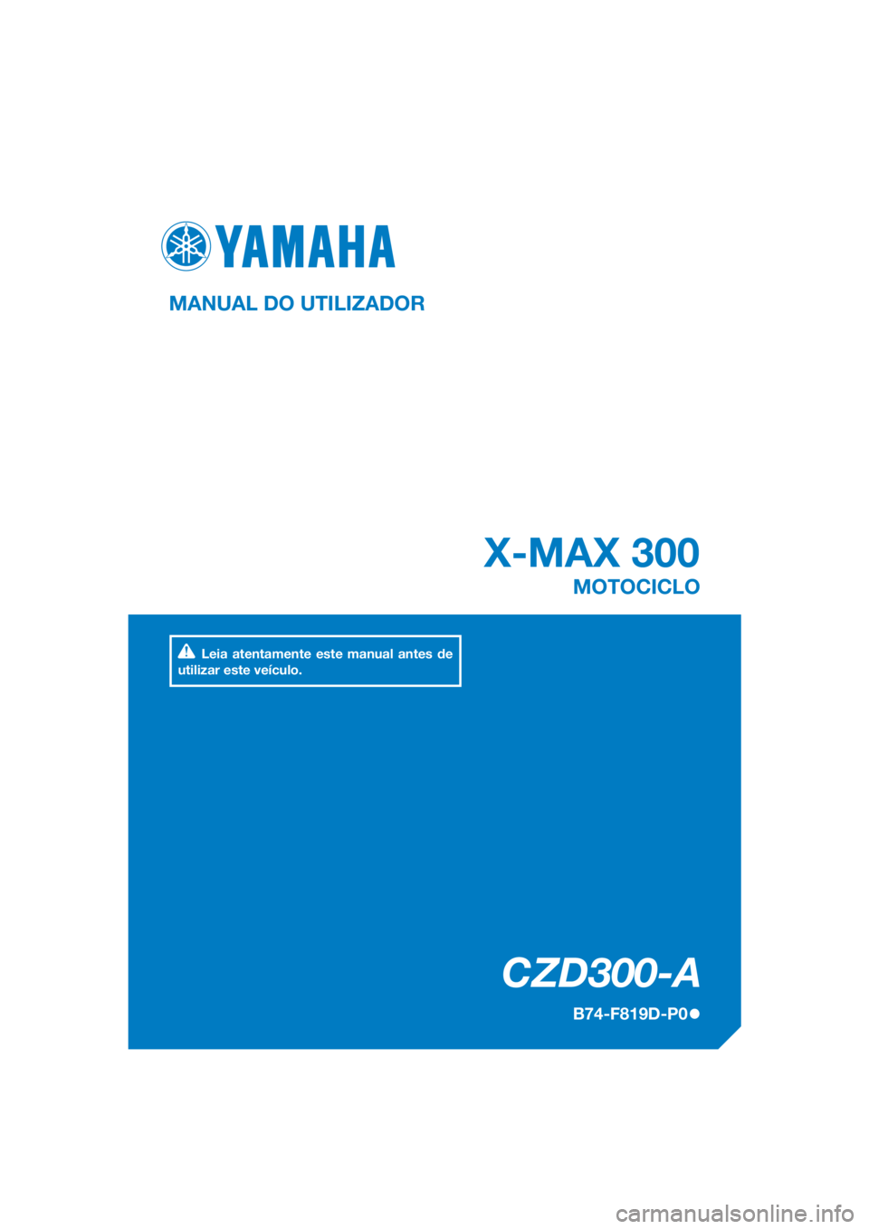 YAMAHA XMAX 300 2017  Manual de utilização (in Portuguese) DIC183
 X-MAX 300
CZD300-A
MANUAL DO UTILIZADOR
B74-F819D-P0
MOTOCICLO
Leia atentamente este manual antes de 
utilizar este veículo.
[Portuguese  (P)] 