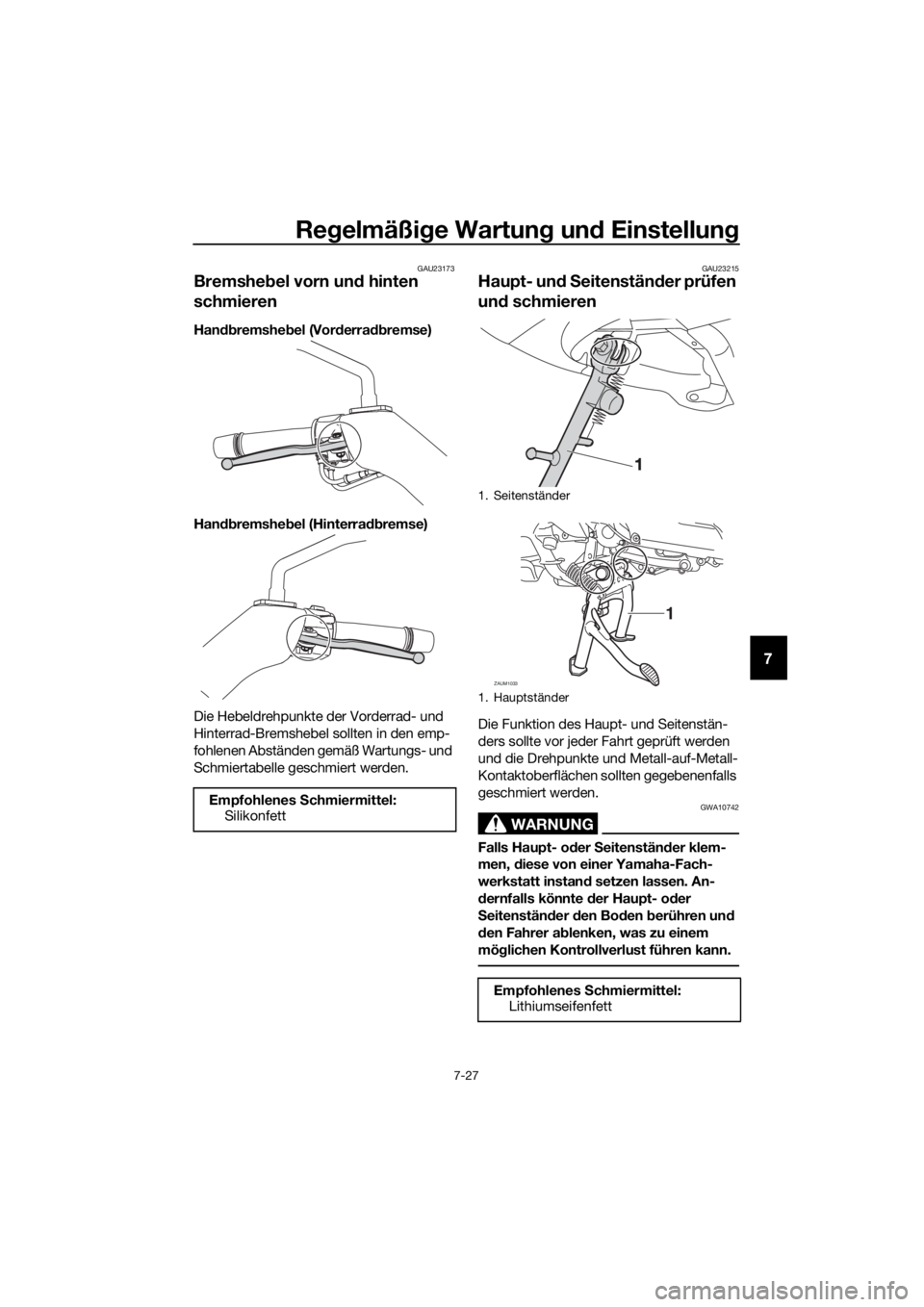 YAMAHA XMAX 400 2020  Betriebsanleitungen (in German) Regelmäßige Wartung und Einstellung
7-27
7
GAU23173
Bremshebel vorn und hinten 
schmieren
Handbremshebel (Vorderradbremse)
Handbremshebel (Hinterradbremse)
Die Hebeldrehpunkte der Vorderrad- und 
Hi