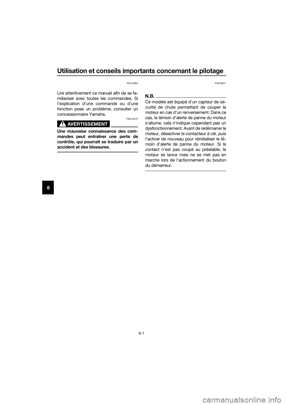 YAMAHA XMAX 400 2020  Notices Demploi (in French) Utilisation et conseils importants concernant le pilotage
6-1
6
FAU15952
Lire attentivement ce manuel afin de se fa-
miliariser avec toutes les commandes. Si
l’explication d’une commande ou d’un