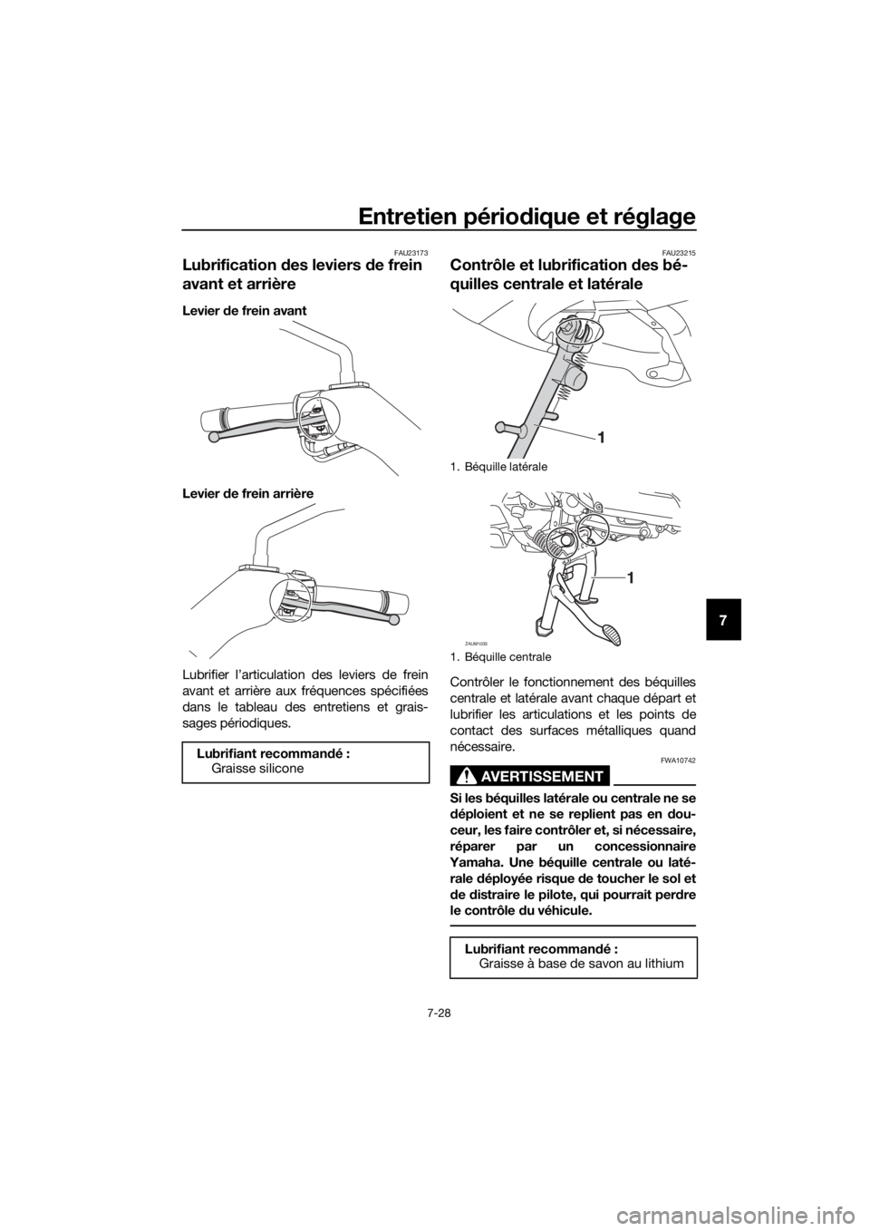 YAMAHA XMAX 400 2020  Notices Demploi (in French) Entretien périodique et réglage
7-28
7
FAU23173
Lubrification des leviers de frein 
avant et arrière
Levier de frein avant
Levier de frein arrière
Lubrifier l’articulation des leviers de frein
a