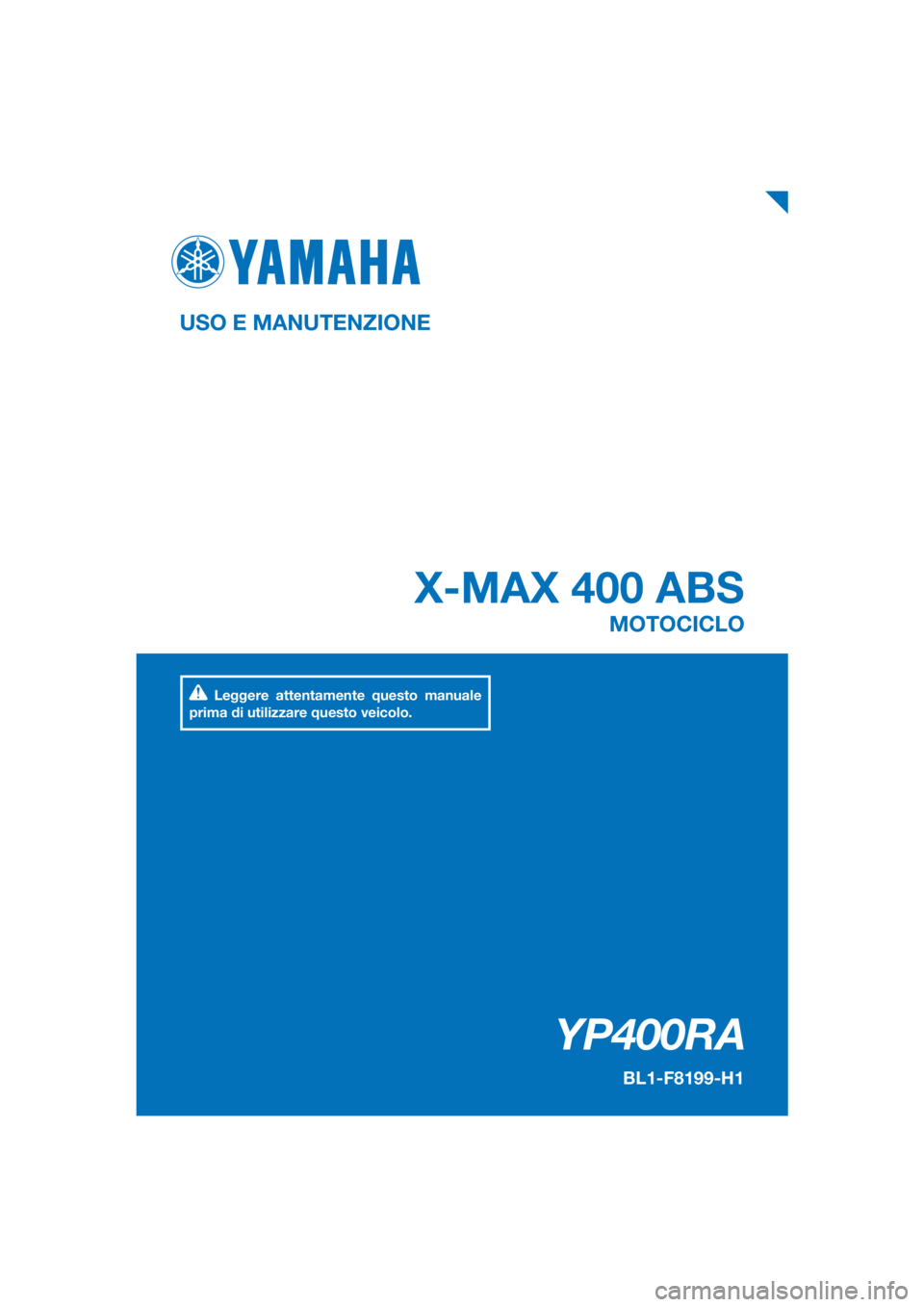 YAMAHA XMAX 400 2020  Manuale duso (in Italian) PANTONE285C
YP400RA
X-MAX 400 ABS
USO E MANUTENZIONE
BL1-F8199-H1
MOTOCICLO
Leggere attentamente questo manuale 
prima di utilizzare questo veicolo.
[Italian  (H)] 