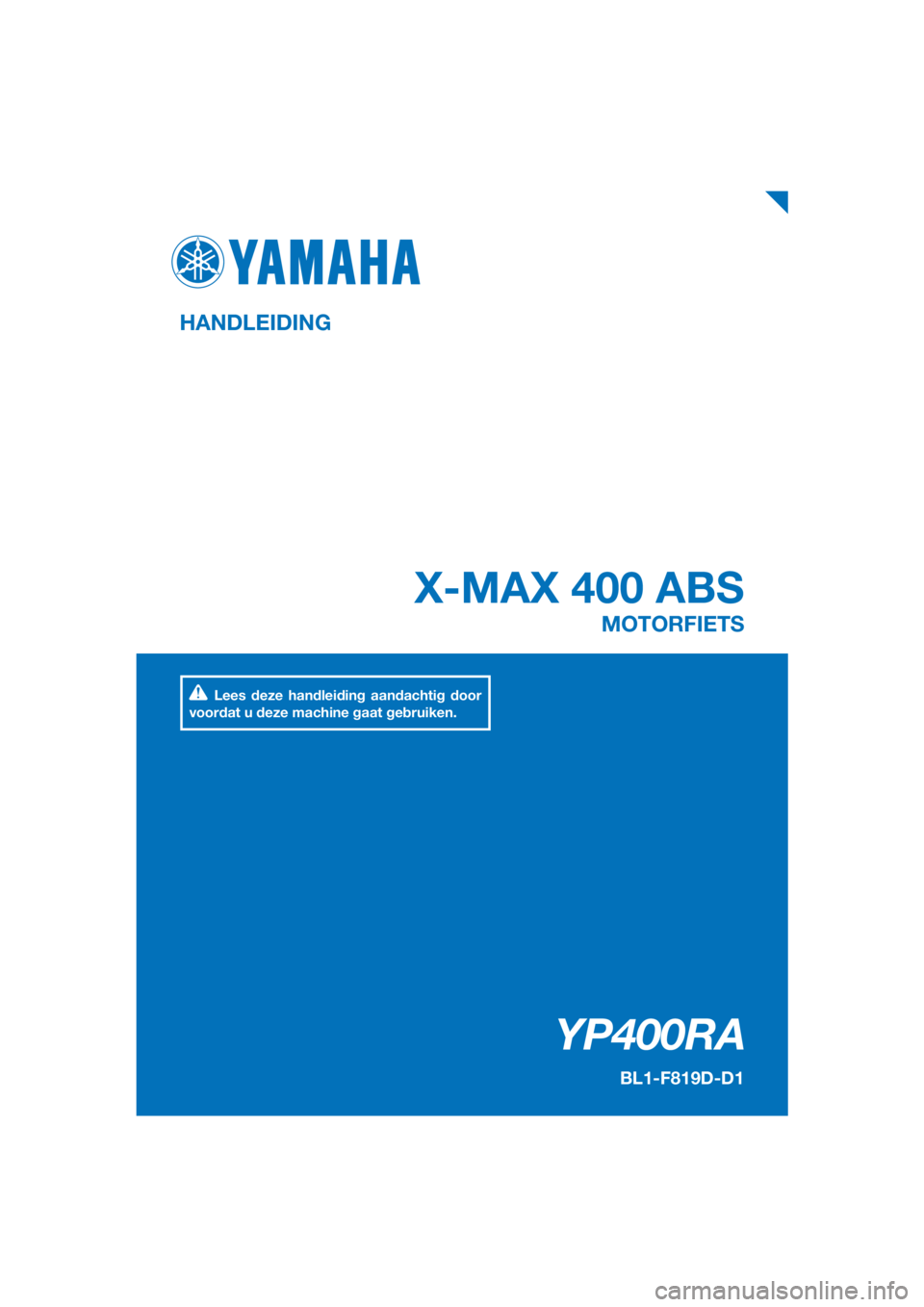 YAMAHA XMAX 400 2018  Instructieboekje (in Dutch) PANTONE285C
YP400RA
X-MAX 400 ABS
HANDLEIDING
BL1-F819D-D1
MOTORFIETS
Lees deze handleiding aandachtig door 
voordat u deze machine gaat gebruiken.
[Dutch  (D)] 