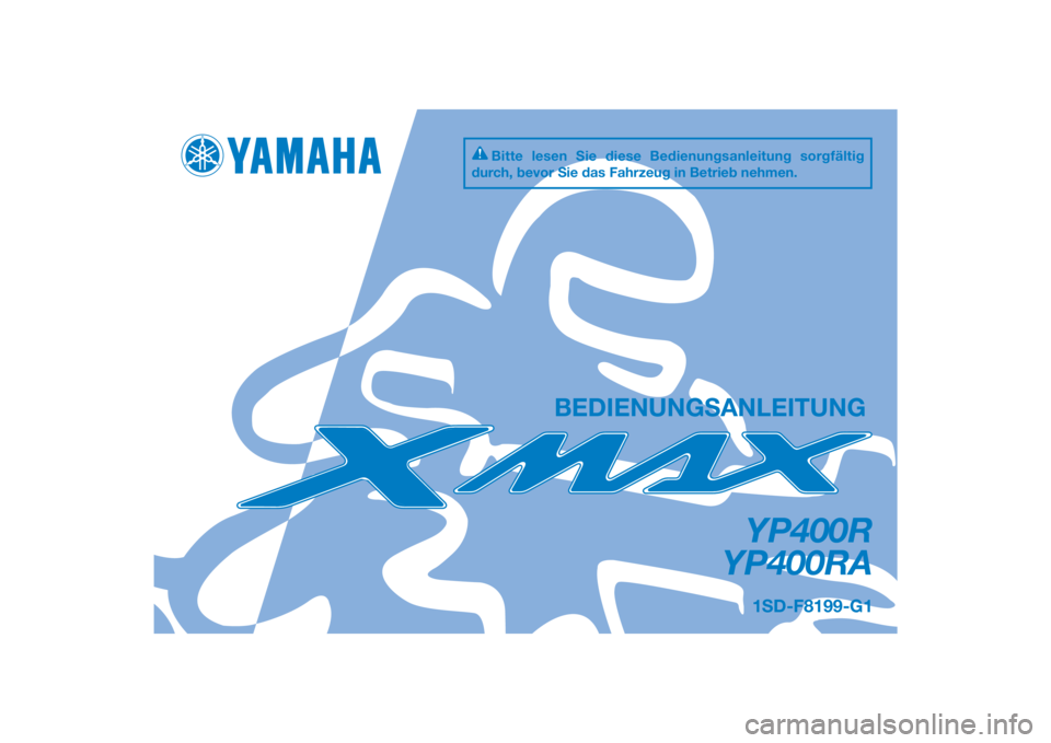 YAMAHA XMAX 400 2016  Betriebsanleitungen (in German) DIC183
YP400R
YP400RA
BEDIENUNGSANLEITUNG 
1SD-F8199-G1
Bitte lesen Sie diese Bedienungsanleitung sorgfältig 
durch, bevor Sie das Fahrzeug in Betrieb nehmen.
[German  (G)] 