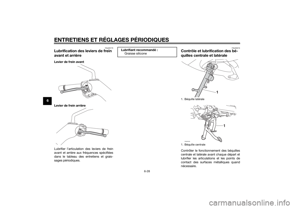 YAMAHA XMAX 400 2016 Notices Demploi (in French) ENTRETIENS ET RÉGLAGES PÉRIODIQUES
6-28
6
FAU23173
Lubrification des leviers de frein
avant et arrièreLevier de frein avant
Levier de frein arrière
Lubrifier l’articulation des leviers de frein YAMAHA XMAX 400 2016 Notices Demploi (in French) ENTRETIENS ET RÉGLAGES PÉRIODIQUES
6-28
6
FAU23173
Lubrification des leviers de frein
avant et arrièreLevier de frein avant
Levier de frein arrière
Lubrifier l’articulation des leviers de frein