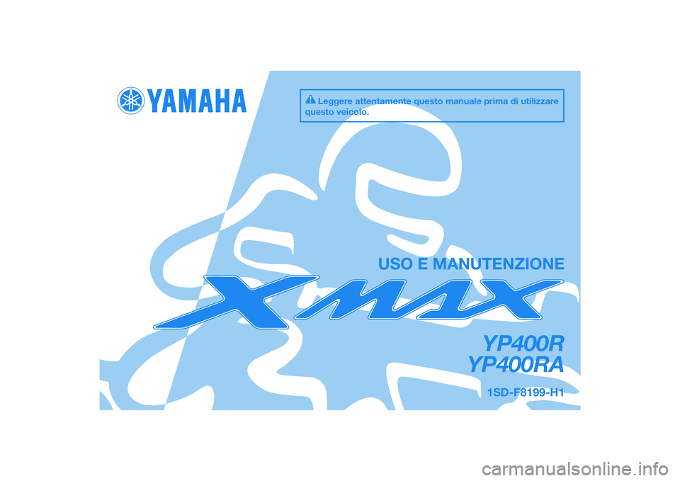 YAMAHA XMAX 400 2015  Manuale duso (in Italian) DIC183
YP400R
YP400RA
USO E MANUTENZIONE
1SD-F8199-H1
Leggere attentamente questo manuale prima di utilizzare 
questo veicolo.
[Italian  (H)] 