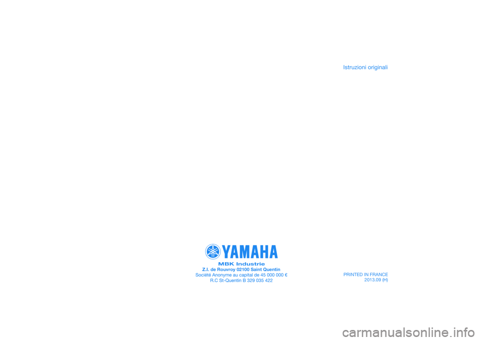 YAMAHA XMAX 400 2016  Manuale duso (in Italian) PRINTED IN FRANCE2013.09 (H)
DIC183
MBK IndustrieZ.I. de Rouvroy 02100 Saint Quentin
Istruzioni originali 