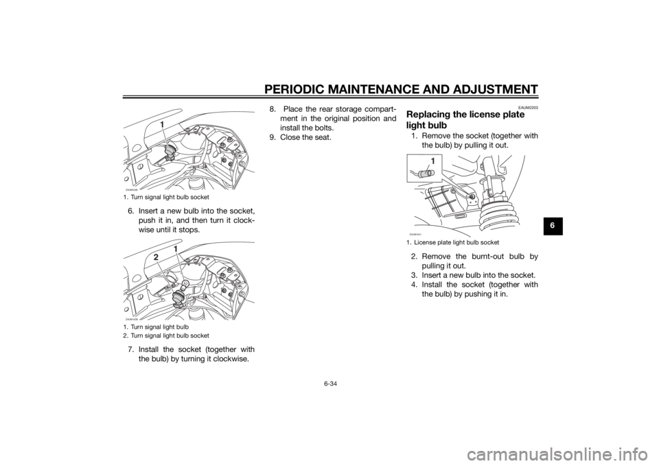 YAMAHA XMAX 400 2014 Manual PDF PERIODIC MAINTENANCE AND ADJUSTMENT
6-34
6 6. Insert a new bulb into the socket,
push it in, and then turn it clock-
wise until it stops.
7. Install the socket (together with
the bulb) by turning it c YAMAHA XMAX 400 2014 Manual PDF PERIODIC MAINTENANCE AND ADJUSTMENT
6-34
6 6. Insert a new bulb into the socket,
push it in, and then turn it clock-
wise until it stops.
7. Install the socket (together with
the bulb) by turning it c