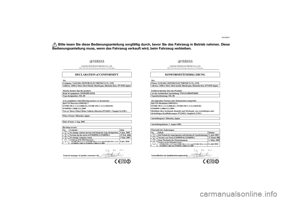 YAMAHA XMAX 400 2014 Betriebsanleitungen (in German) GAU50921
Bitte lesen Sie diese Bedienungsanleitung sorgfältig durch, bevor Sie das Fahrzeug in Betrieb nehmen. Diese
Bedienungsanleitung muss, wenn das Fahrzeug verkauft wird, beim Fahrzeug verbleibe YAMAHA XMAX 400 2014 Betriebsanleitungen (in German) GAU50921
Bitte lesen Sie diese Bedienungsanleitung sorgfältig durch, bevor Sie das Fahrzeug in Betrieb nehmen. Diese
Bedienungsanleitung muss, wenn das Fahrzeug verkauft wird, beim Fahrzeug verbleibe