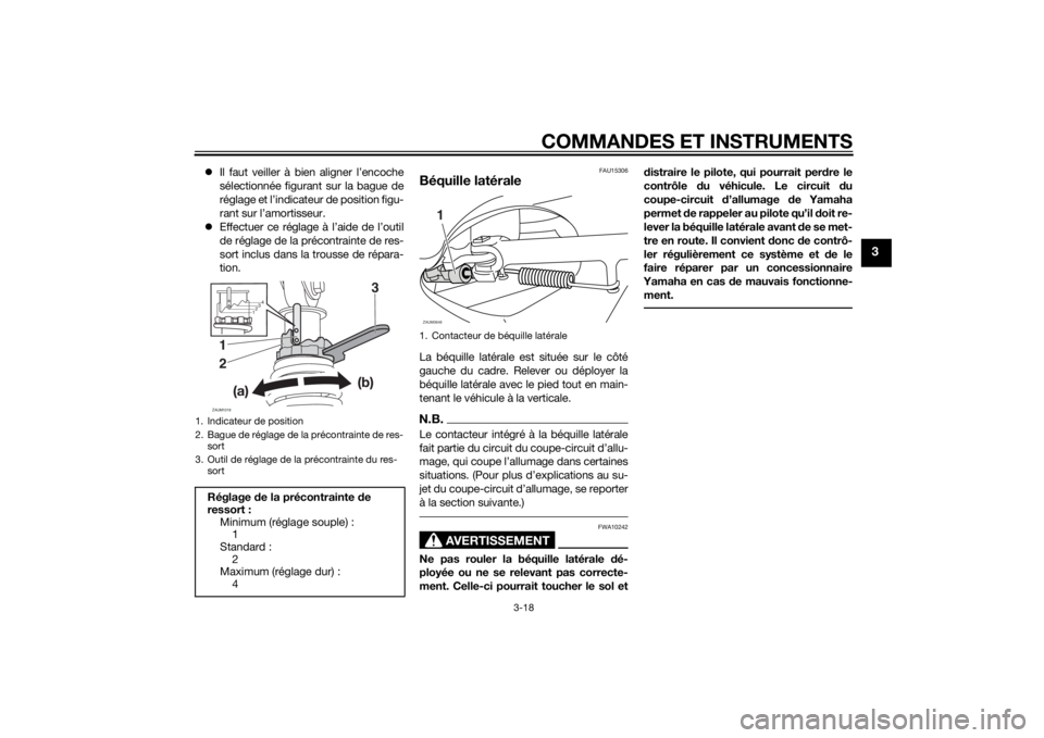 YAMAHA XMAX 400 2014  Notices Demploi (in French) COMMANDES ET INSTRUMENTS
3-18
3
Il faut veiller à bien aligner l’encoche
sélectionnée figurant sur la bague de
réglage et l’indicateur de position figu-
rant sur l’amortisseur.
Effectu